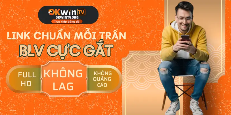 Lý do chọn OKWINTV để xem trực tiếp bóng đá uy tín, chất lượng